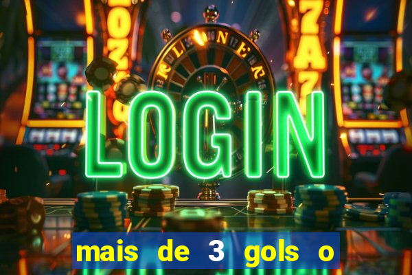 mais de 3 gols o que significa